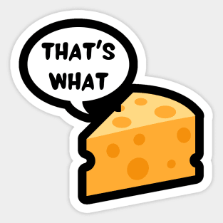 That's what cheese said Sticker